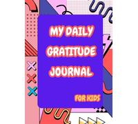 My Daily Gratitude Journal: 5-Minute Fun Prompts for Kids to Cultivate Positivity