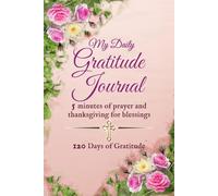 My Daily Gratitude Journal: 5 Minutes of Prayer and Thanksgiving for Blessings