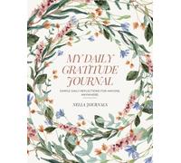 My Daily Gratitude Journal : A Guided Space for Reflection, Wellness and Mindful Living