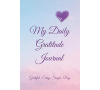 My Daily Gratitude Journal: A Journey Through Daily, Weekly & Notes of Thanks: Grateful Every Single Day
