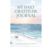 My Daily Gratitude Journal for Beach Lovers A Calm Beach-Inspired Journal for Summer, Holidays, Relaxation, and Mindful Living
