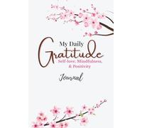 My Daily Gratitude Journal: Self-love, Mindfulness & Positivity: 90 Days of Guided Positive Reflection and Self-Care: Unique Daily Prompts, ... Pages to Cultivate Joy and Inner Peace