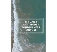MY DAILY GRATITUDE & MINDFULNESS JOURNAL: Daily prompts for embracing positivity and building a grateful mindset.