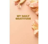 My Daily Gratitude: This journal Inspires Happiness, Affirmations, Positivity, Mindfulness and Thankfulness
