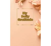My Daily Gratitude: This journal Inspires Happiness, Affirmations, Positivity, Mindfulness and Thankfulness