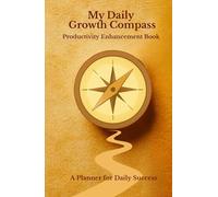 My Daily Growth Compass: Productivity Enhancement Book