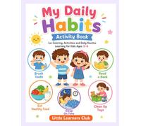 My Daily Habits Activity Book for Kids Ages 3-6: Fun Coloring, Activities, and Daily Routine Learning to Build Healthy Habits for Toddlers and Preschoolers