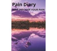 My Daily Health & Pain Journal: A Comprehensive Symptom Diary for Tracking Chronic Illness, Recovery, and Physical Well-being
