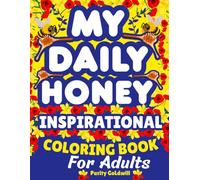 My Daily Honey-Inspirational Coloring Book for Adults: Motivation, Relaxation, Positivity, Encouragement Quotes, Diagrams & Patterns of Stress Relief for Men & Women