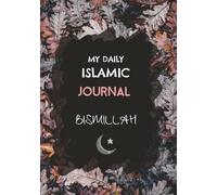 My Daily Islamic Journal Bismillah: Diary to fill in your thoughts | 120 Blank Lined Pages 7x10 Inch | Blank book for Muslim Women | Ramadan Eid | Lovely Gift idea