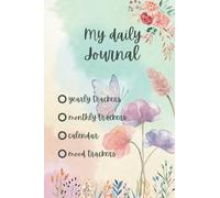 My Daily Journal: 170-Page Guided Planner, which Includes 12 Yearly Trackers and 12 Monthly Mood Trackers, Calendars and Prompts for Reflection, Focus and Growth