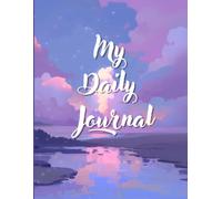 My Daily Journal: A Daily Planner for Goals, Gratitude, Reflection, Habits, Notes, and Personal Growth