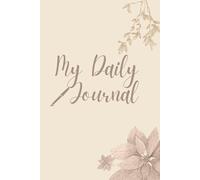 My Daily Journal: A Gentle Space for Gratitude, Reflection and Growth