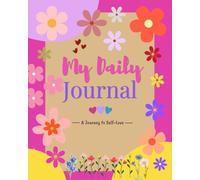 My Daily Journal - A Journey To Self-love: Daily Reflections for Happiness & Growth
