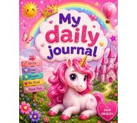 My Daily Journal: A Magical Unicorn Adventure Notebook for Girls to Write Stories, Draw Creative Ideas, Dream Big, and Explore a World Full of Sparkles and Imagination