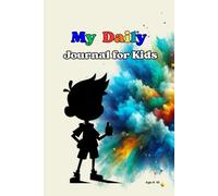 My Daily Journal for Kids: A Guided Mindfulness and Habit Tracker for Ages 8-12: Build Gratitude, Emotional Awareness, and Positive Routines Every Day