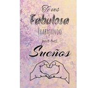 My Daily Journal TE VES FABULOSA TRABAJNDO POR TUS SUEÑOS: Agenda diaria, organizadora, escribe frases para manifestar, PROYECTOS, CREATIVIDAD, ORGANIZACIÓN, DIARIO