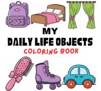 My Daily Life Objects Coloring Book for Girls Ages 4-8: Simple Everyday Items with Bold Outlines for Easy & Fun Coloring