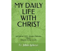 MY DAILY LIFE WITH CHRIST: 1st Quarter 2025 - January, February, March (Volume 17, No: 1, 2, 3)