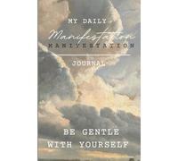 My Daily Manifestation Journal: Be Gentle With Yourself