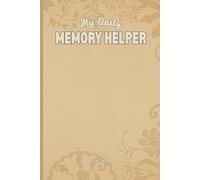 My Daily MEMORY HELPER For Seniors and Retirees to Your Every Day Use to Remember Every Important Topic and Event but Also Your Goals and Plans: For Seniors