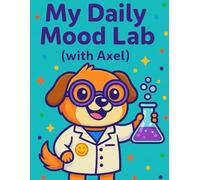 My Daily Mood Lab (with Axel!): Track Your Feelings Like a Little Scientist