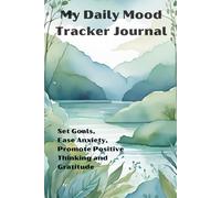 My Daily Mood Tracker Journal: Set Goals, Ease Anxiety, Promote Positive Thinking and Gratitude