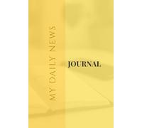 My Daily News Journal: A Simple Way to Begin Journaling - Record the Day’s Headlines, Reflect, and Build Awareness of the World Around You