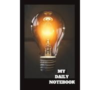 My Daily Notebook. Light Bulb Theme: Simple Daily Journal: Blank Lined Pages + Positive Motivational Quotes for Mindfulness & Growth. 6 x 9 inches. Light Bulb Theme