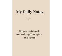 My Daily Notes: Simple Notebook for Writing, Thoughts and Ideas