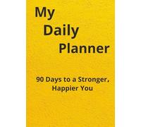 My Daily Planner: 90 Days to a stronger, Happier You