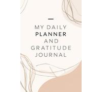 My Daily Planner and Gratitude Journal 126 Pages of Daily Planning, Reflection & Gratitude Practice