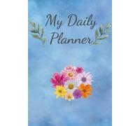 My Daily Planner: Bloom Every Day: Floral-Inspired Journey to Organize, Reflect and Thrive