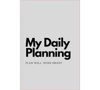 My Daily Planning Journal. Plan Well! Work smart!: An hour of planning can save you 10 hours of doing, So Plan Well and Work Smart!!