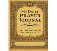 My Daily Prayer Journal: 100 Days of Scripture, Reflection & Faith