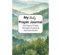 My Daily Prayer Journal: 120 Days of Prayer, Strength, Purpose & Spiritual Growth