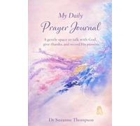 My Daily Prayer Journal: A gentle space to talk with God, give thanks and record His answers.