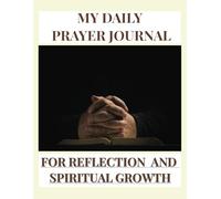 My Daily Prayer Journal for Reflection and Spiritual Growth: 52-Week Guided Devotional to Record Sermons, Scripture, and Prayers