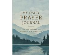My Daily Prayer Journal - Lakeside Edition: Self-Written Scripture Prompts, Prayer Intentions, Gratitude Reflections & Notes for Those of Faith | 120 Days + Bonus Pages