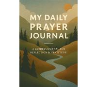 My Daily Prayer Journal - Mountainside Edition: Self-Written Scripture Prompts, Prayer Intentions, Gratitude Reflections & Notes for Those of Faith | 120 Days + Bonus Pages