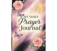 My Daily Prayer Journal: Prayer Notebook for Women of God. Speaking to God, One Page at a Time