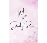 My Daily Reset: A Simple Practice to Clear Your Mind and Refocus