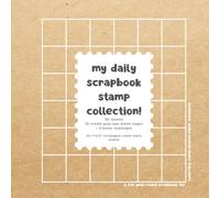 My Daily Scrapbook Stamp Collection: 30 Themes • 10 Create-Your-Own Theme Pages • 3 Bonus Challenges: 1,500+ spaces to fill: A Fun Year-Round Scrapbook for Collecting Stamp-Shaped Paper Treasures