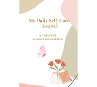 My Daily Self-care Journal: A Guided Path to Inner Calm and Clarity