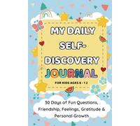 My Daily Self-Discovery Journal for Kids Ages 6-12: 30 Days of Fun Questions, Friendship, Feelings, Gratitude & Personal Growth