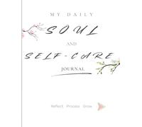 My Daily Soul and Self-Care Journal: Reflect, Process , Grow