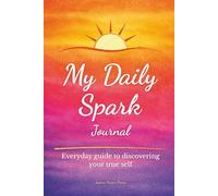 My Daily Spark Journal: Everyday guide to discovering your true self