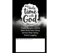 My Daily Time with God: 31 Days of Prayer/Answers Journal, Bible Study Note Taking, Sermon Note Taking, Dream Logging