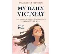 MY DAILY VICTORY: A 90-DAY Gratitude, Thankfulness and Positive Journal - Special Edition for Women