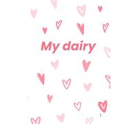 My Dairy: Valentines Notebook: Love Lined Journal, Notes, Composition Notebook. For Valentine gift. BFF. Teens, Kids, Lovers.